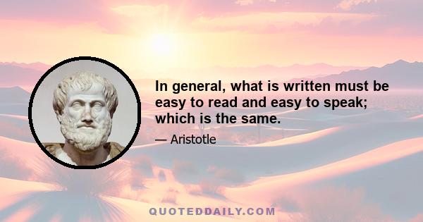 In general, what is written must be easy to read and easy to speak; which is the same.