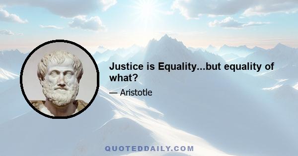 Justice is Equality...but equality of what?