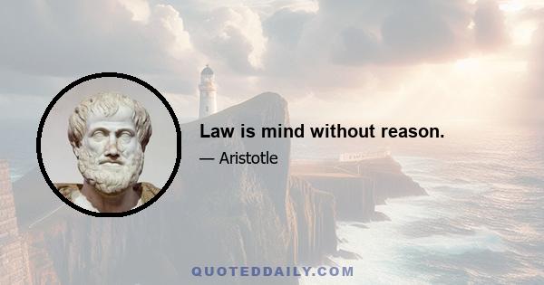 Law is mind without reason.