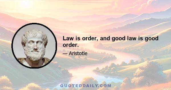 Law is order, and good law is good order.