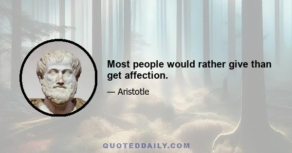 Most people would rather give than get affection.