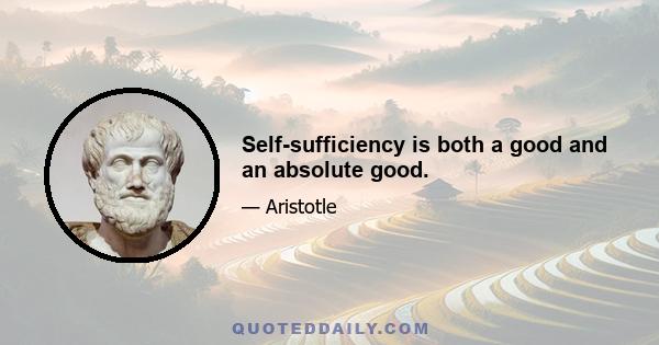 Self-sufficiency is both a good and an absolute good.