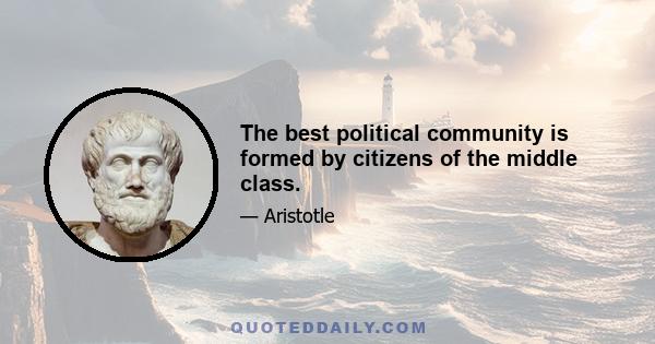 The best political community is formed by citizens of the middle class.