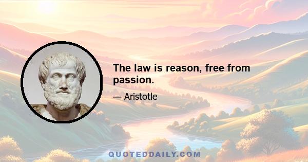 The law is reason, free from passion.