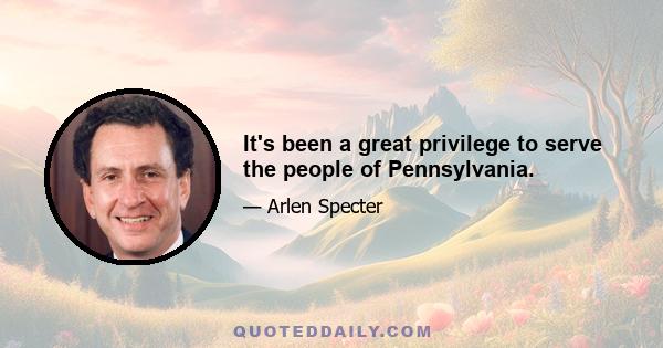 It's been a great privilege to serve the people of Pennsylvania.