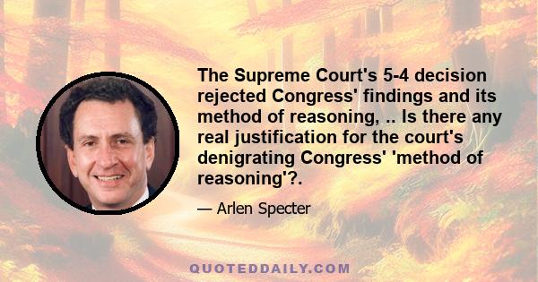 The Supreme Court's 5-4 decision rejected Congress' findings and its method of reasoning, .. Is there any real justification for the court's denigrating Congress' 'method of reasoning'?.