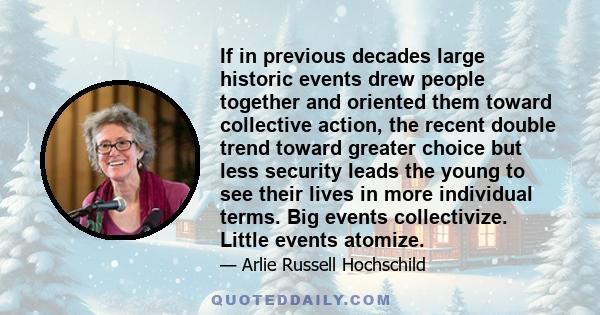 If in previous decades large historic events drew people together and oriented them toward collective action, the recent double trend toward greater choice but less security leads the young to see their lives in more