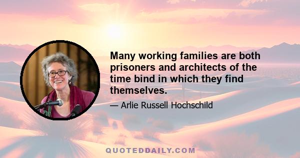 Many working families are both prisoners and architects of the time bind in which they find themselves.