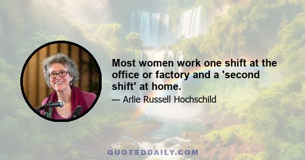 Most women work one shift at the office or factory and a 'second shift' at home.