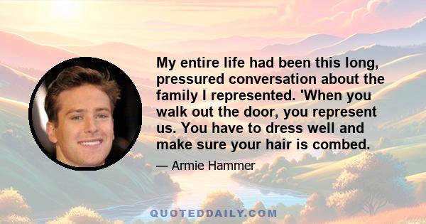 My entire life had been this long, pressured conversation about the family I represented. 'When you walk out the door, you represent us. You have to dress well and make sure your hair is combed.