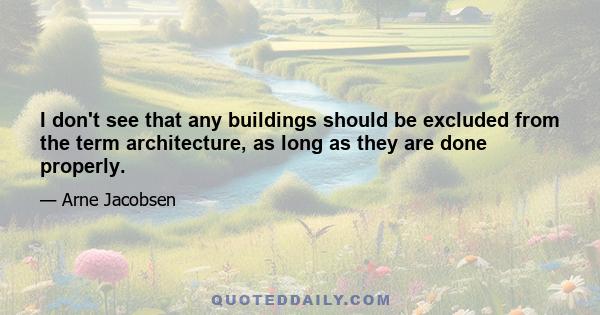 I don't see that any buildings should be excluded from the term architecture, as long as they are done properly.