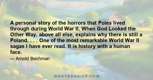 A personal story of the horrors that Poles lived through during World War II. When God Looked the Other Way, above all else, explains why there is still a Poland. . . . One of the most remarkable World War II sagas I