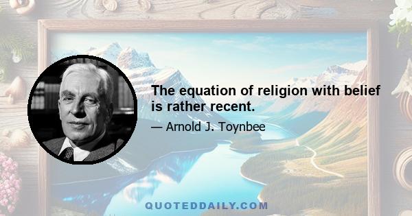 The equation of religion with belief is rather recent.