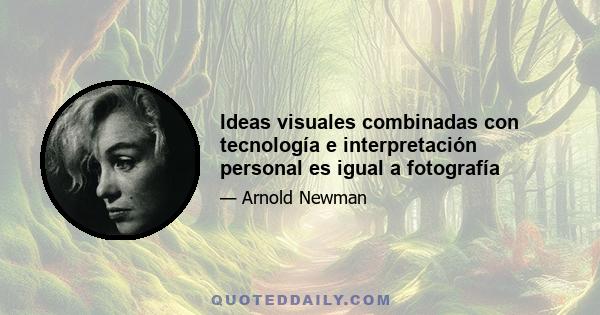 Ideas visuales combinadas con tecnología e interpretación personal es igual a fotografía