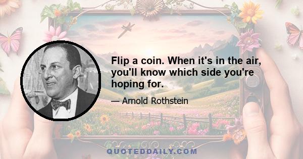 Flip a coin. When it's in the air, you'll know which side you're hoping for.