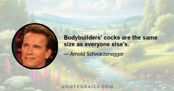 Bodybuilders' cocks are the same size as everyone else's.