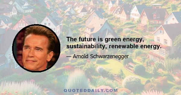 The future is green energy, sustainability, renewable energy.