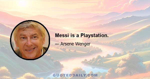 Messi is a Playstation.