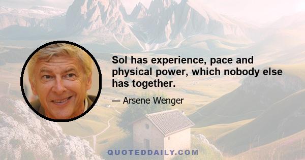 Sol has experience, pace and physical power, which nobody else has together.