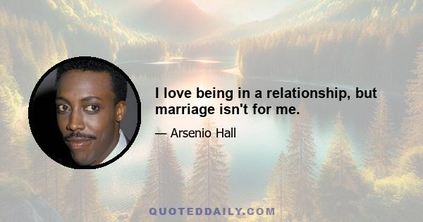 I love being in a relationship, but marriage isn't for me.