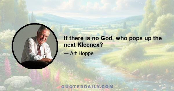 If there is no God, who pops up the next Kleenex?