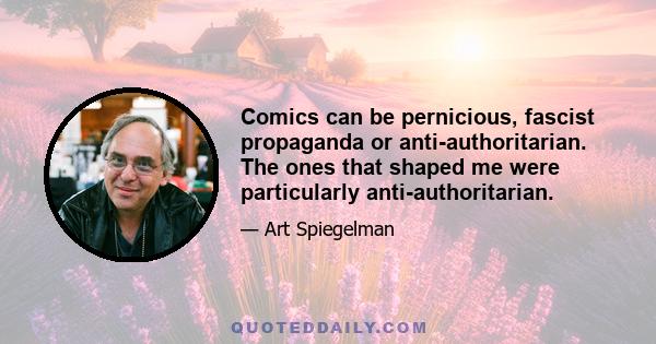 Comics can be pernicious, fascist propaganda or anti-authoritarian. The ones that shaped me were particularly anti-authoritarian.