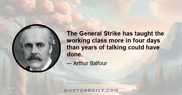 The General Strike has taught the working class more in four days than years of talking could have done.