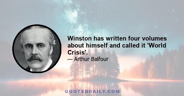 Winston has written four volumes about himself and called it 'World Crisis'.