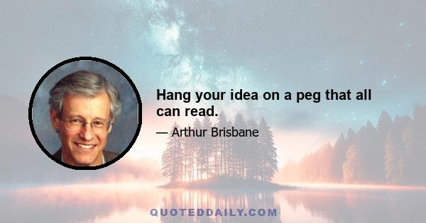 Hang your idea on a peg that all can read.