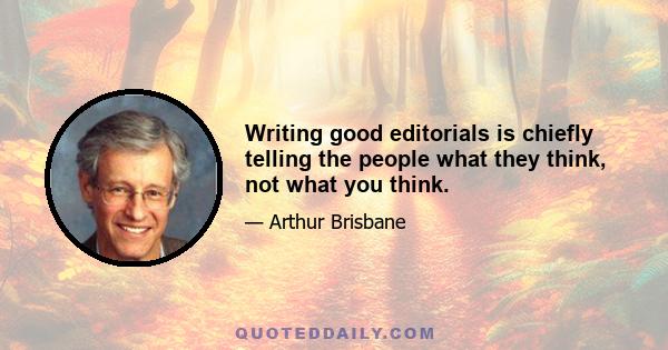 Writing good editorials is chiefly telling the people what they think, not what you think.