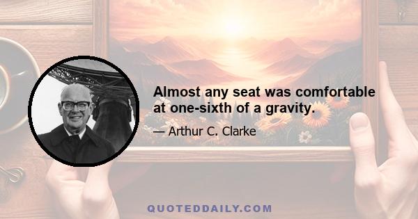 Almost any seat was comfortable at one-sixth of a gravity.