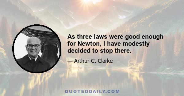 As three laws were good enough for Newton, I have modestly decided to stop there.