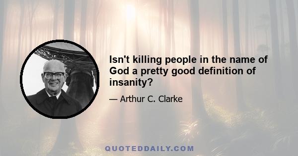 Isn't killing people in the name of God a pretty good definition of insanity?