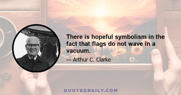 There is hopeful symbolism in the fact that flags do not wave in a vacuum.