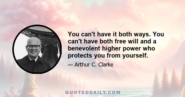 You can't have it both ways. You can't have both free will and a benevolent higher power who protects you from yourself.