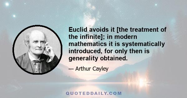 Euclid avoids it [the treatment of the infinite]; in modern mathematics it is systematically introduced, for only then is generality obtained.