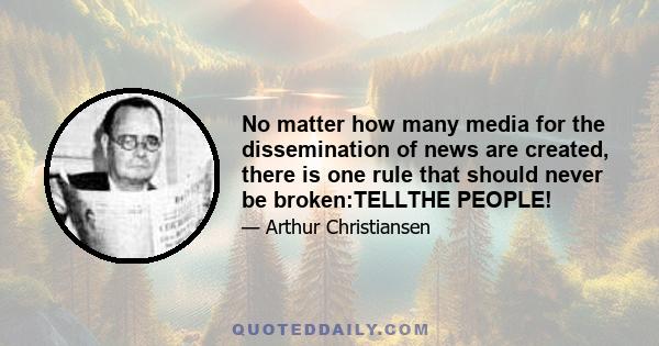 No matter how many media for the dissemination of news are created, there is one rule that should never be broken:TELLTHE PEOPLE!