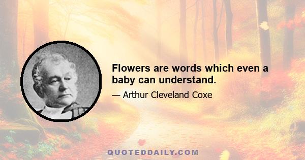 Flowers are words which even a baby can understand.