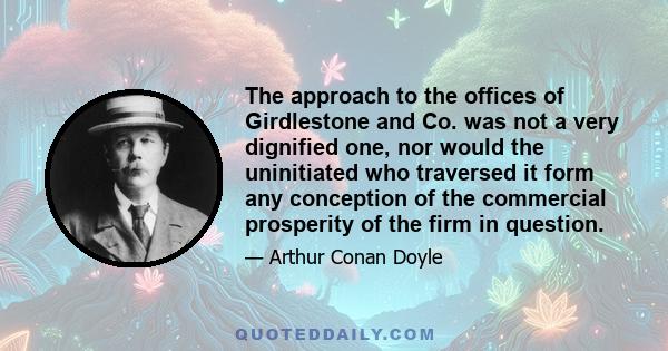 The approach to the offices of Girdlestone and Co. was not a very dignified one, nor would the uninitiated who traversed it form any conception of the commercial prosperity of the firm in question.