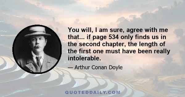 You will, I am sure, agree with me that... if page 534 only finds us in the second chapter, the length of the first one must have been really intolerable.