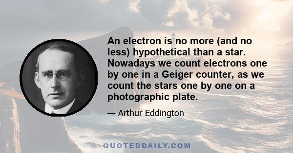 An electron is no more (and no less) hypothetical than a star. Nowadays we count electrons one by one in a Geiger counter, as we count the stars one by one on a photographic plate.