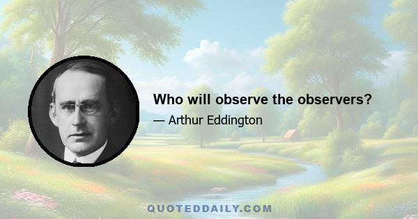 Who will observe the observers?