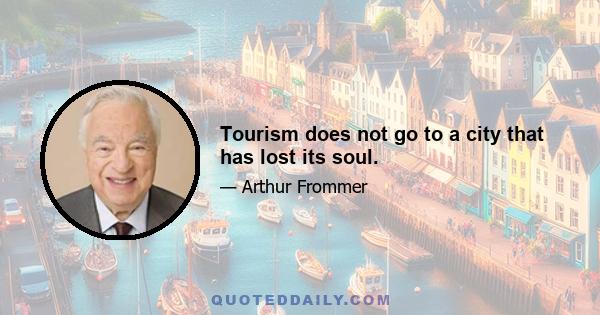 Tourism does not go to a city that has lost its soul.