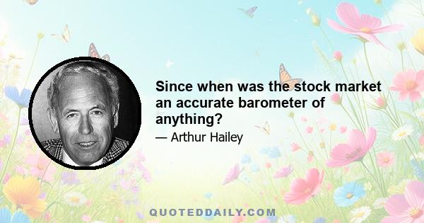 Since when was the stock market an accurate barometer of anything?