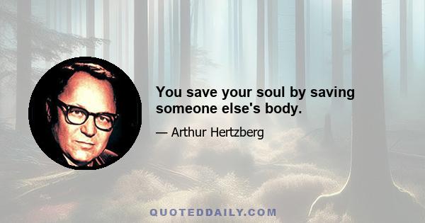 You save your soul by saving someone else's body.