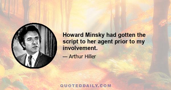 Howard Minsky had gotten the script to her agent prior to my involvement.