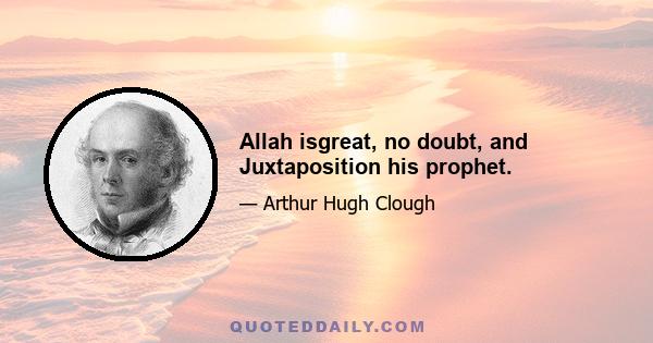 Allah isgreat, no doubt, and Juxtaposition his prophet.