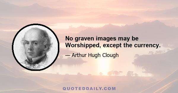 No graven images may be Worshipped, except the currency.