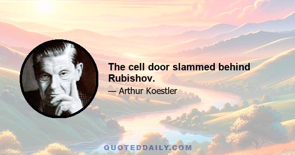 The cell door slammed behind Rubishov.