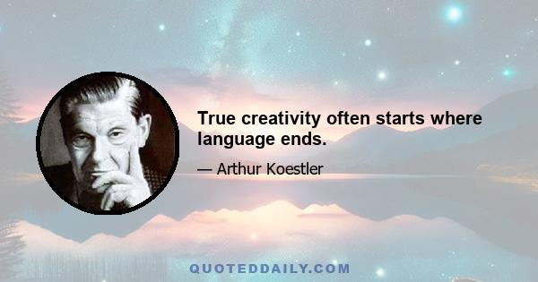 True creativity often starts where language ends.